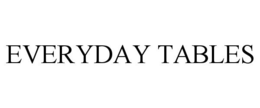 EVERYDAY TABLES trademark