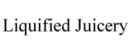 LIQUIFIED JUICERY trademark