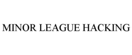 MINOR LEAGUE HACKING trademark