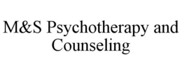 M&S PSYCHOTHERAPY AND COUNSELING trademark