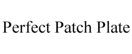 PERFECT PATCH PLATE trademark