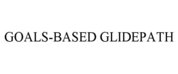 GOALS-BASED GLIDEPATH trademark