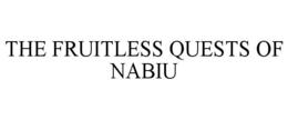 THE FRUITLESS QUESTS OF NABIU trademark