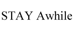 STAY AWHILE trademark