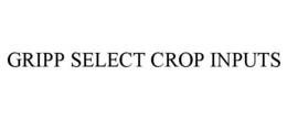 GRIPP SELECT CROP INPUTS trademark