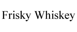 FRISKY WHISKEY trademark