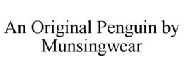 AN ORIGINAL PENGUIN BY MUNSINGWEAR trademark