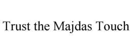 TRUST THE MAJDAS TOUCH trademark