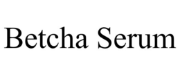 BETCHA SERUM trademark