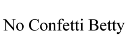NO CONFETTI BETTY trademark