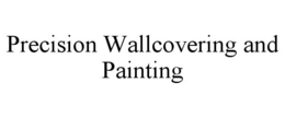 PRECISION WALLCOVERING AND PAINTING trademark