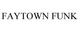 FAYTOWN FUNK trademark