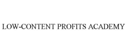 LOW-CONTENT PROFITS ACADEMY trademark