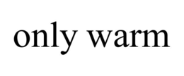 ONLY WARM trademark