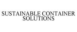 SUSTAINABLE CONTAINER SOLUTIONS trademark