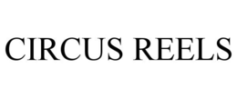 CIRCUS REELS trademark