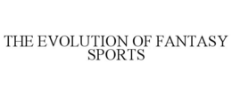 THE EVOLUTION OF FANTASY SPORTS trademark