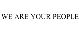 WE ARE YOUR PEOPLE trademark