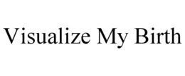 VISUALIZE MY BIRTH trademark