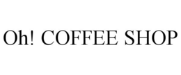 OH! COFFEE SHOP trademark