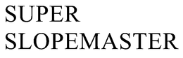 SUPER SLOPEMASTER trademark