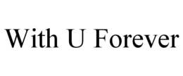 WITH U FOREVER trademark