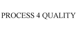 PROCESS 4 QUALITY trademark