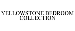 YELLOWSTONE BEDROOM COLLECTION trademark