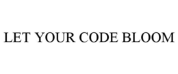 LET YOUR CODE BLOOM trademark