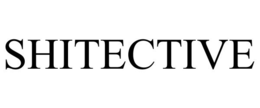 SHITECTIVE trademark