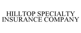HILLTOP SPECIALTY INSURANCE COMPANY trademark