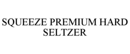SQUEEZE PREMIUM HARD SELTZER trademark