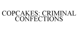 COPCAKES: CRIMINAL CONFECTIONS trademark