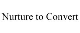 NURTURE TO CONVERT trademark