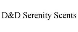 D&D SERENITY SCENTS trademark