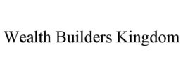 WEALTH BUILDERS KINGDOM trademark