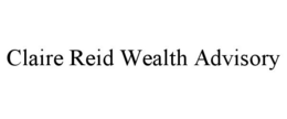 CLAIRE REID WEALTH ADVISORY trademark