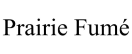 PRAIRIE FUMÉ trademark