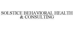 SOLSTICE BEHAVIORAL HEALTH & CONSULTING trademark