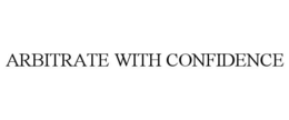 ARBITRATE WITH CONFIDENCE trademark
