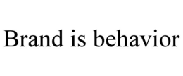 BRAND IS BEHAVIOR trademark