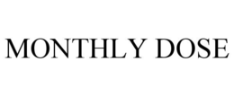 MONTHLY DOSE trademark