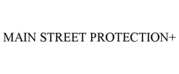 MAIN STREET PROTECTION+ trademark