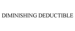 DIMINISHING DEDUCTIBLE trademark