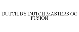 DUTCH BY DUTCH MASTERS OG FUSION trademark