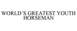 WORLD'S GREATEST YOUTH HORSEMAN trademark