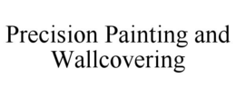PRECISION PAINTING AND WALLCOVERING trademark