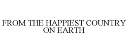 FROM THE HAPPIEST COUNTRY ON EARTH trademark