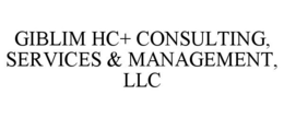 GIBLIM HC+ CONSULTING, SERVICES & MANAGEMENT, LLC trademark