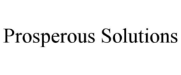 PROSPEROUS SOLUTIONS trademark